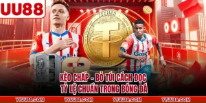 Kèo Chấp - Bỏ Túi Cách Đọc Tỷ Lệ Chuẩn Trong Bóng Đá