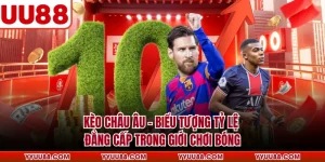 Kèo Châu Âu - Biểu Tượng Tỷ Lệ Đẳng Cấp Trong Giới Chơi Bóng