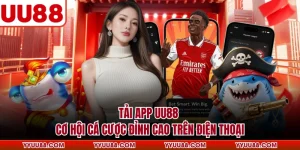 Tải App UU88 - Cơ Hội Cá Cược Đỉnh Cao Trên Điện Thoại